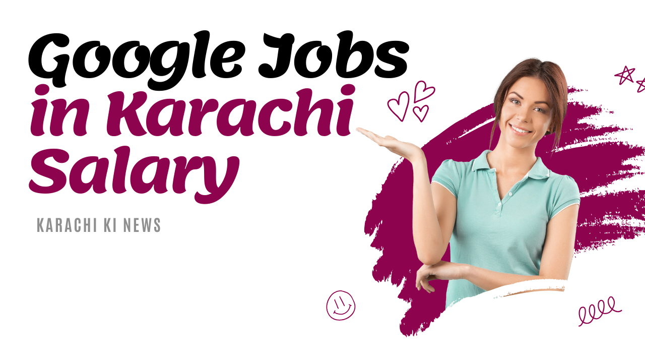Google Jobs in Karachi Salary 2024