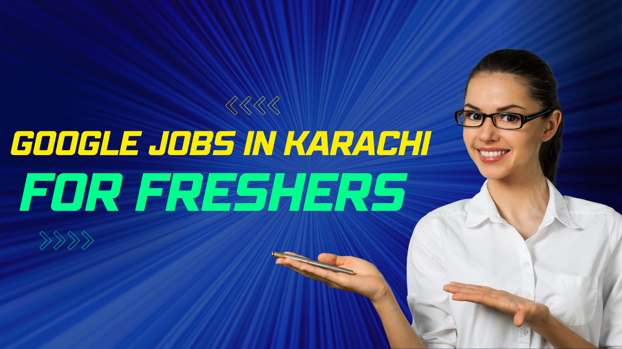 Google jobs in Karachi for Freshers 2024